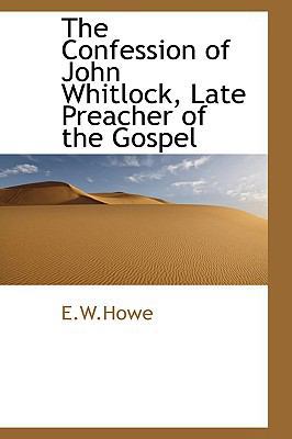 The Confession of John Whitlock, Late Preacher ... 1110836600 Book Cover