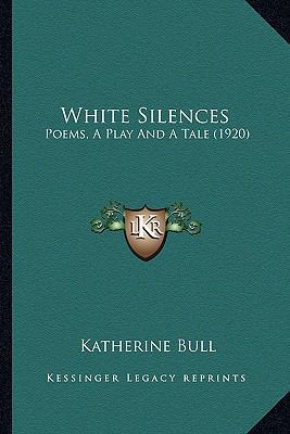 White Silences: Poems, A Play And A Tale (1920) 1164148478 Book Cover