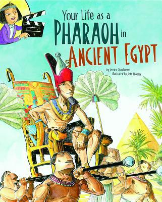 Your Life as a Pharaoh in Ancient Egypt 1404877444 Book Cover