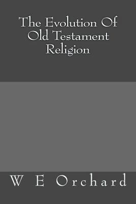 The Evolution Of Old Testament Religion 1500439991 Book Cover