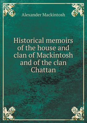 Historical memoirs of the house and clan of Mac... 5519100004 Book Cover