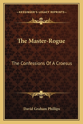 The Master-Rogue: The Confessions Of A Croesus 1163717126 Book Cover