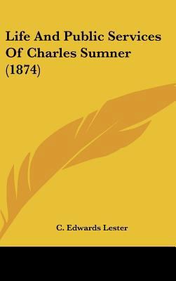 Life and Public Services of Charles Sumner (1874) 0548999708 Book Cover