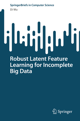 Robust Latent Feature Learning for Incomplete B... 9811981396 Book Cover
