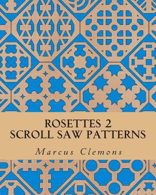 Rosettes 2: Scroll Saw Patterns: Scroll Saw Pat... 150062408X Book Cover