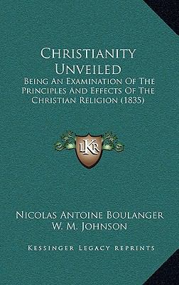 Christianity Unveiled: Being An Examination Of ... 1165373572 Book Cover