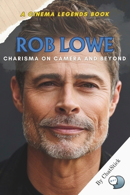 Rob Lowe: Charisma on Camera and Beyond: A Capt... B0F59S9LC4 Book Cover