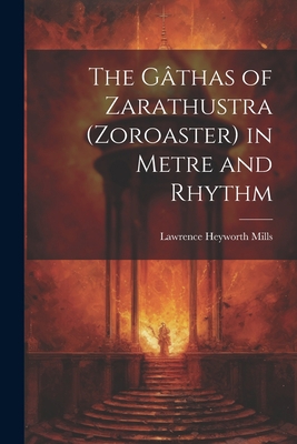 The Gâthas of Zarathustra (Zoroaster) in Metre ... 1021172871 Book Cover