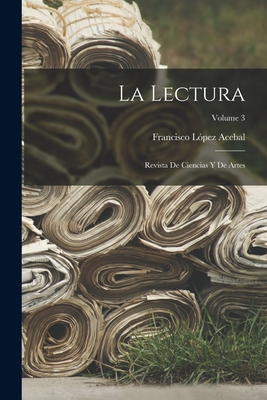 La Lectura: Revista De Ciencias Y De Artes; Vol... [Spanish] 1018389474 Book Cover