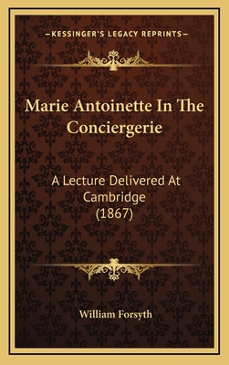 Marie Antoinette In The Conciergerie: A Lecture... 1168922623 Book Cover