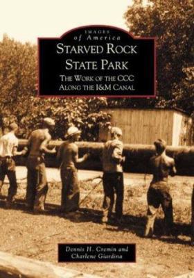 Starved Rock State Park: The Work of the CCC Al... 0738519901 Book Cover