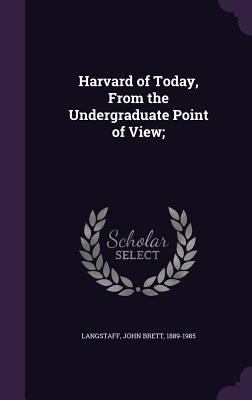 Harvard of Today, From the Undergraduate Point ... 1356295142 Book Cover