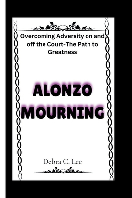 Alonzo Mourning: Overcoming Adversity on and of...            Book Cover