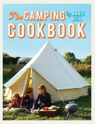 The Camping Cookbook: 95 Inspirational Recipes ... 1906868255 Book Cover