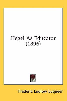 Hegel As Educator (1896) 1436578280 Book Cover