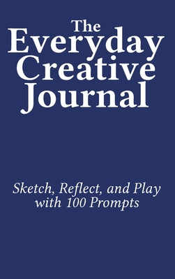The Everyday Creative Journal: Sketch, Reflect,... 1958604313 Book Cover