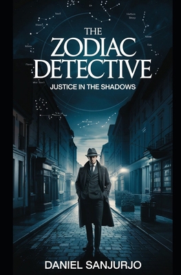 The Zodiac Detective: Justice in the Shadows B0DZT4SWBF Book Cover