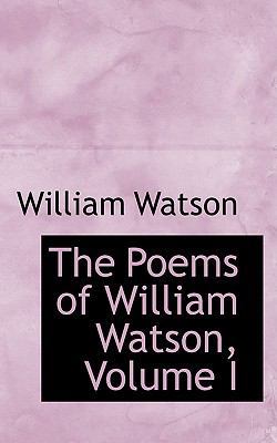 The Poems of William Watson, Volume I 1103506358 Book Cover