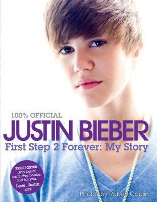 Justin Bieber: First Step 2 Forever: My Story 0062039741 Book Cover