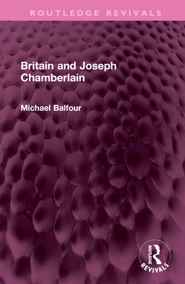 Britain and Joseph Chamberlain 1032527013 Book Cover
