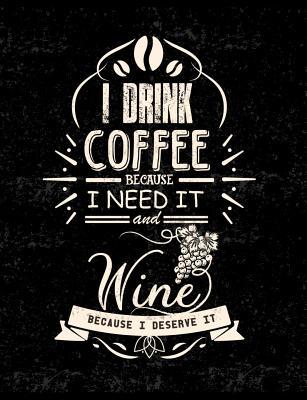 I Drink Coffee Because I Need It And Wine Becau... 1073132048 Book Cover