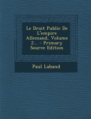 Le Droit Public De L'empire Allemand, Volume 2... [French] 1294681338 Book Cover