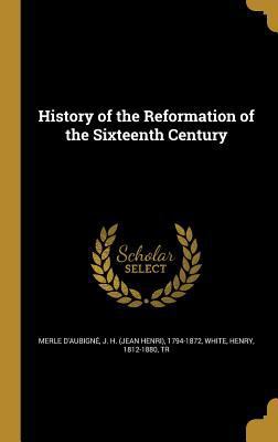 History of the Reformation of the Sixteenth Cen... 1363079514 Book Cover