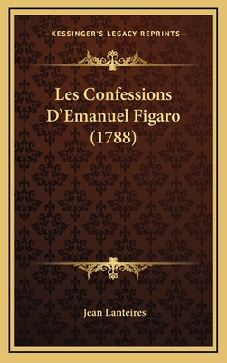 Les Confessions D'Emanuel Figaro (1788) [French] 1165959798 Book Cover