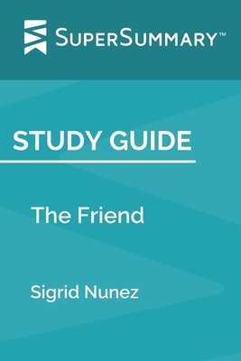 Study Guide: The Friend by Sigrid Nunez (SuperS... 1704601916 Book Cover