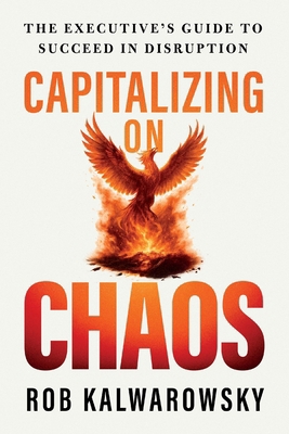 Capitalizing On Chaos: The Executive's Guide to... B0FM4KV2DR Book Cover
