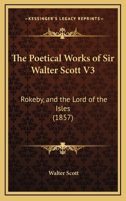The Poetical Works of Sir Walter Scott V3: Roke... 1167133730 Book Cover