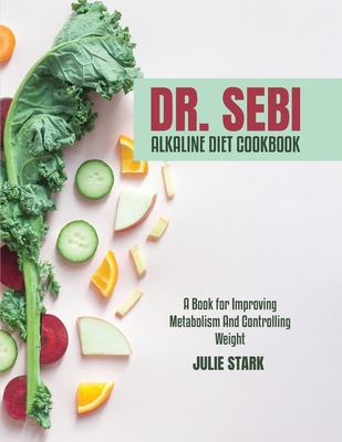 Dr. Sebi Alkaline Diet Cookbook: A Book for Imp... 1914216466 Book Cover