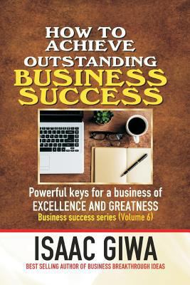 Achieving Outstanding Business Success: Powerfu... 1548292729 Book Cover