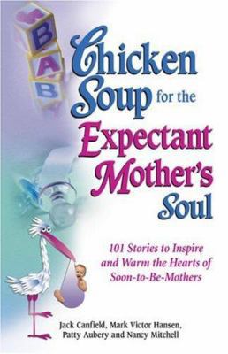 Chicken Soup for the Expectant Mother's Soul: 1... 1558747966 Book Cover