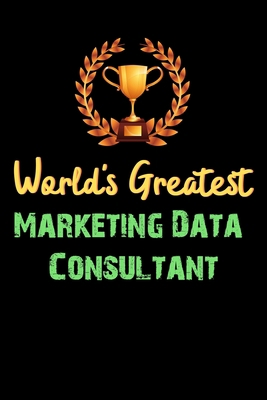 Paperback World's Greatest Marketing Data Consultant - Funny Gifts For Marketing Data Consultant Notebook And Journal Gift Ideas: Lined Notebook / Journal Gift, 120 Pages, 6x9, Soft Cover, Matte Finish Book