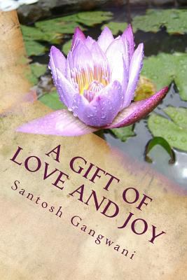 A Gift of Love and Joy: Poems of Love, Bliss an... 1519159358 Book Cover
