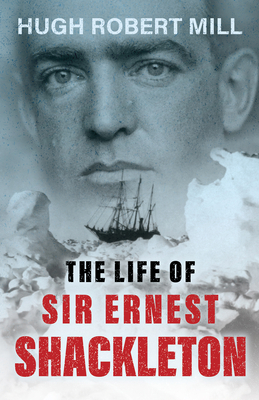 The Life of Sir Ernest Shackleton 1447424026 Book Cover