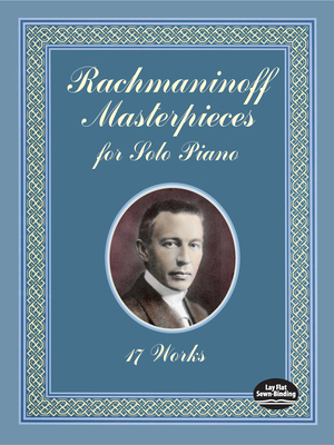 Rachmaninoff Masterpieces for Solo Piano: 17 Works 0486431223 Book Cover