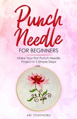 Punch Needle for Beginners: Make Your First Pun... 1951035623 Book Cover