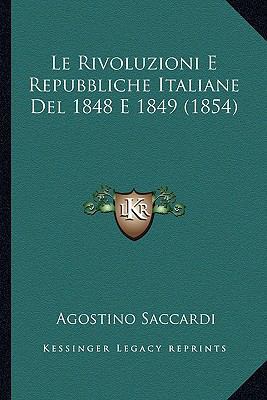 Le Rivoluzioni E Repubbliche Italiane Del 1848 ... [Italian] 1166851931 Book Cover