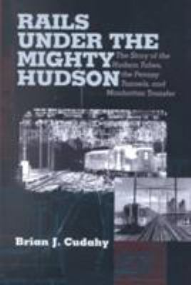 Rails Under the Mighty Hudson: The Story of the... 082322189X Book Cover