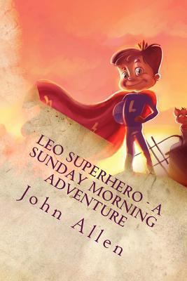 Leo SuperHero - A sunday Morning Adventure 1494240874 Book Cover