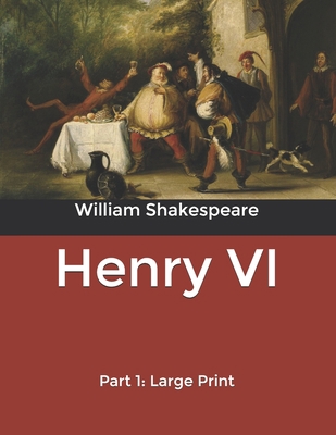 Henry VI: Part 1: Large Print B085KR59MV Book Cover