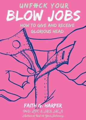 Unfuck Your Blow Jobs: How to Give and Receive ... 1621064581 Book Cover