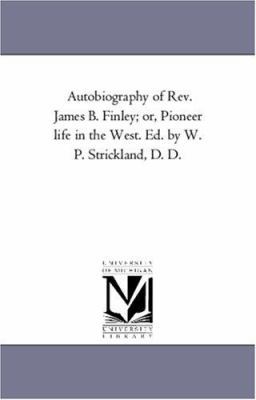 Autobiography of Rev. James B. Finley; or, Pion... 1425550509 Book Cover