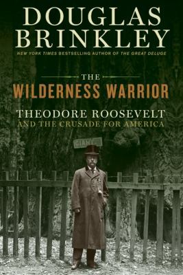 The Wilderness Warrior: Theodore Roosevelt and ... 0060565284 Book Cover