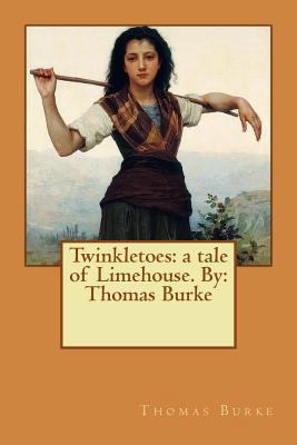 Twinkletoes: a tale of Limehouse. By: Thomas Burke 1545453497 Book Cover