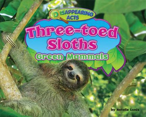 Three-Toed Sloths: Green Mammals 1936087421 Book Cover