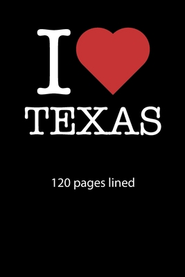 I love Texas notebook 120 pages lined: I love Texas notebook lined I love Texas diary I love Texas booklet I love Texas recipe book  notebook ruled I love Texas journal 120 pages 6x9 inches ca. DIN A5