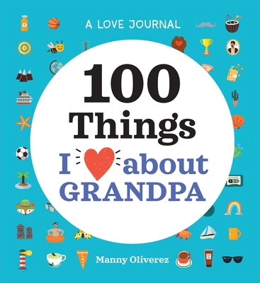 A Love Journal: 100 Things I Love about Grandpa B09WHSK26F Book Cover